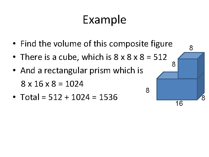 Example • Find the volume of this composite figure • There is a cube,