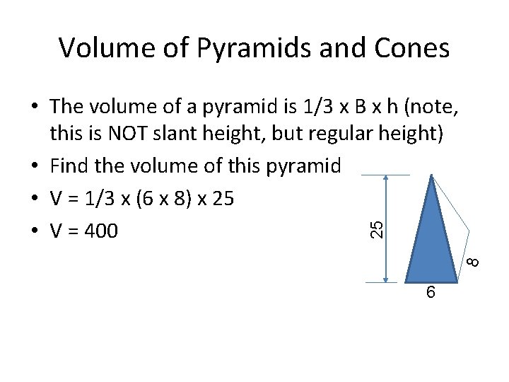 Volume of Pyramids and Cones 8 25 • The volume of a pyramid is