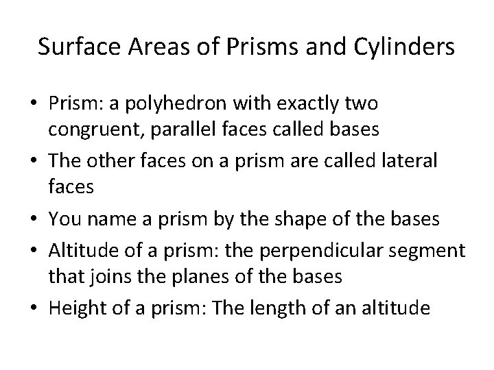 Surface Areas of Prisms and Cylinders • Prism: a polyhedron with exactly two congruent,