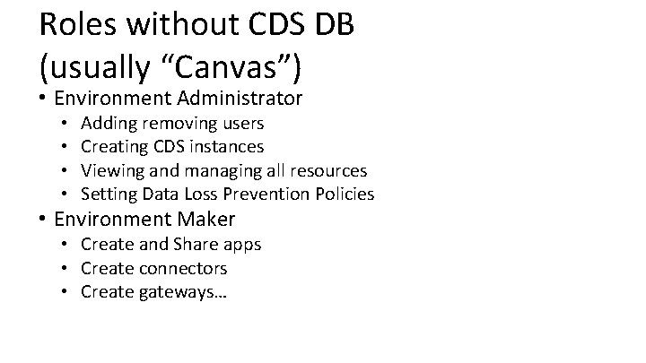 Roles without CDS DB (usually “Canvas”) • Environment Administrator • • Adding removing users