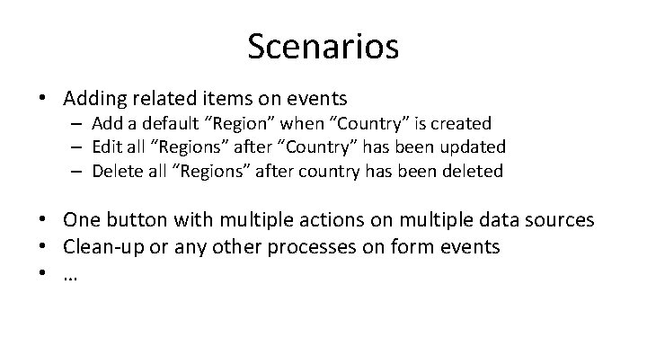 Scenarios • Adding related items on events – Add a default “Region” when “Country”