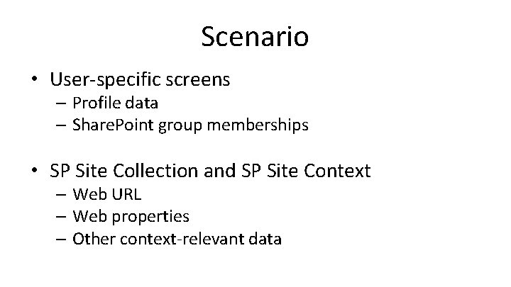 Scenario • User-specific screens – Profile data – Share. Point group memberships • SP