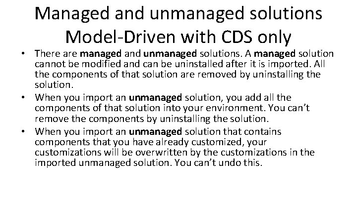 Managed and unmanaged solutions Model-Driven with CDS only • There are managed and unmanaged