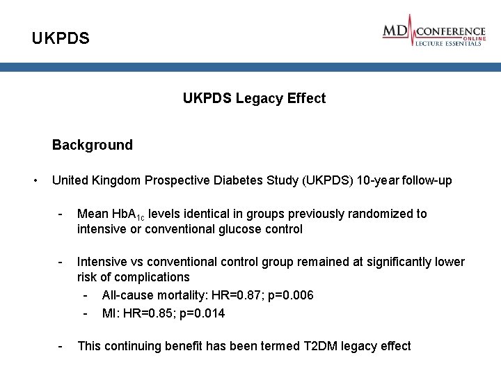 UKPDS Legacy Effect Background • United Kingdom Prospective Diabetes Study (UKPDS) 10 -year follow-up