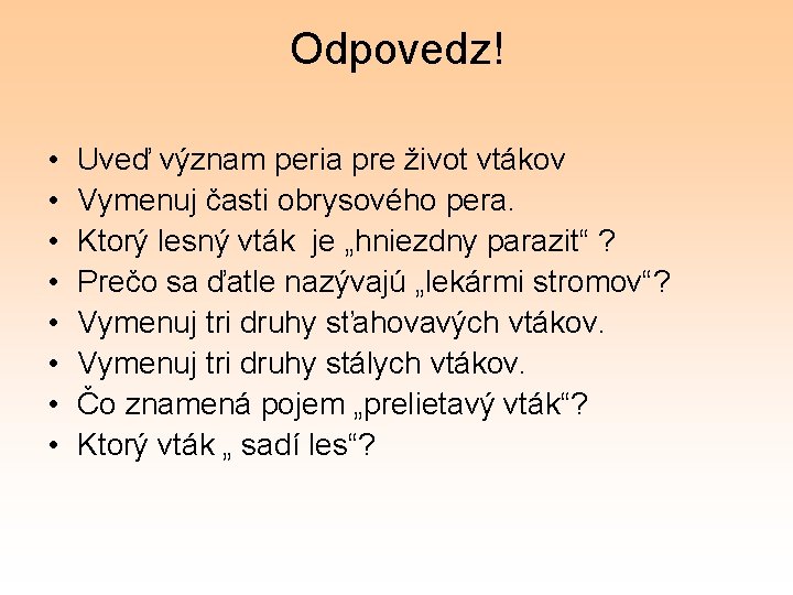 Odpovedz! • • Uveď význam peria pre život vtákov Vymenuj časti obrysového pera. Ktorý