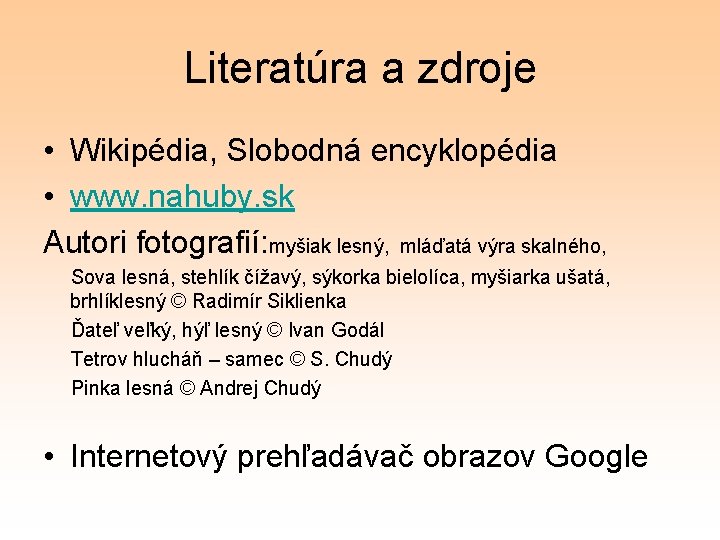 Literatúra a zdroje • Wikipédia, Slobodná encyklopédia • www. nahuby. sk Autori fotografií: myšiak