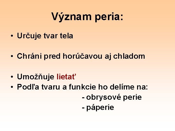 Význam peria: • Určuje tvar tela • Chráni pred horúčavou aj chladom • Umožňuje