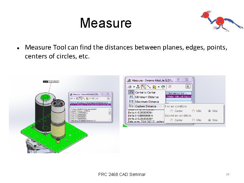 Measure Tool can find the distances between planes, edges, points, centers of circles, etc.