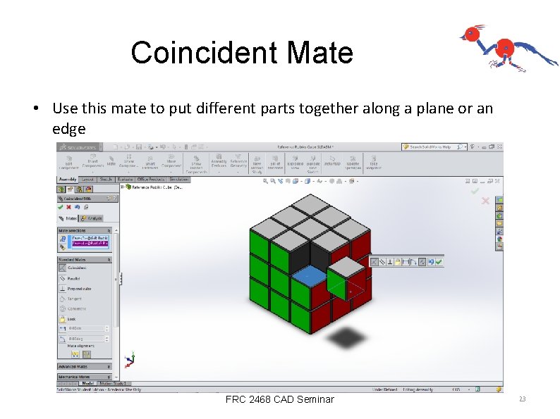 Coincident Mate • Use this mate to put different parts together along a plane