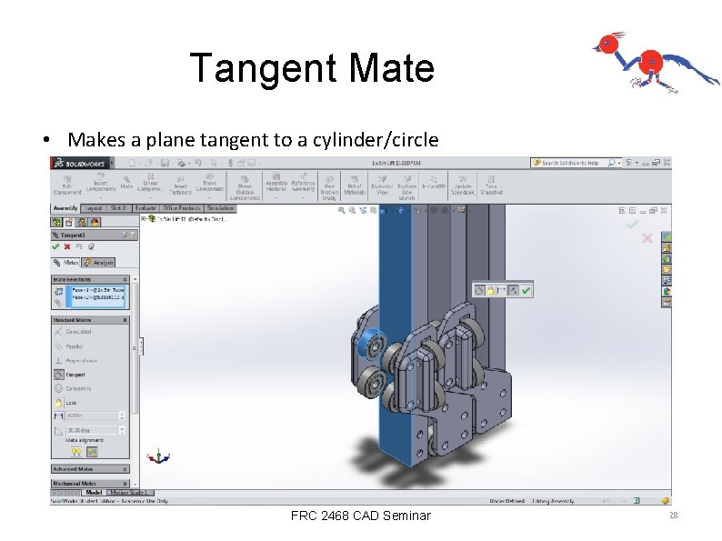 Tangent Mate • Makes a plane tangent to a cylinder/circle FRC 2468 CAD Seminar