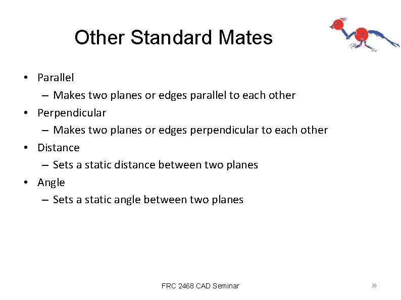 Other Standard Mates • Parallel – Makes two planes or edges parallel to each