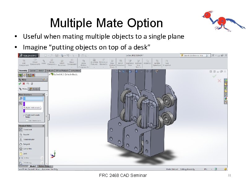 Multiple Mate Option • Useful when mating multiple objects to a single plane •