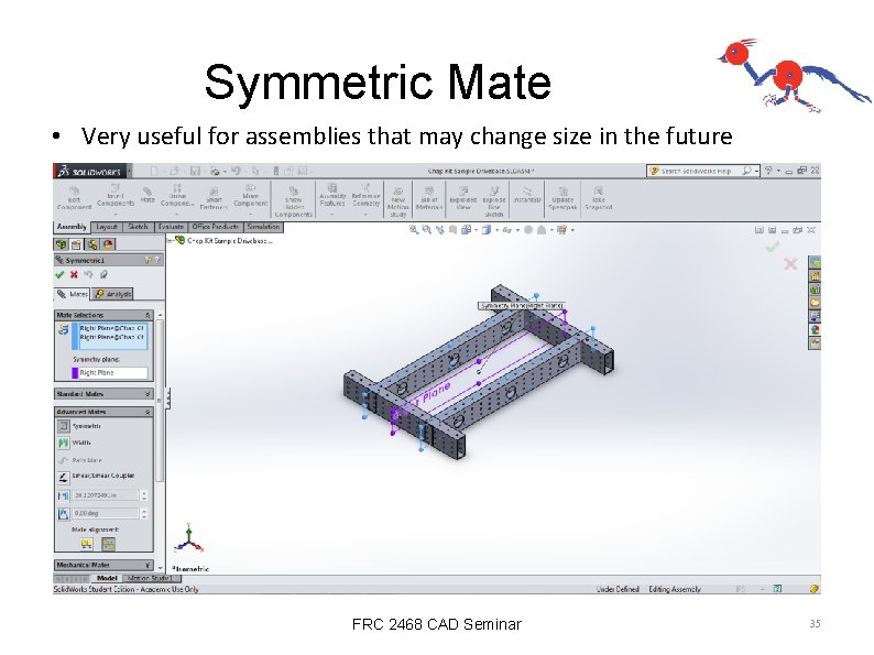 Symmetric Mate • Very useful for assemblies that may change size in the future
