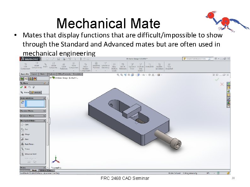 Mechanical Mate • Mates that display functions that are difficult/impossible to show through the