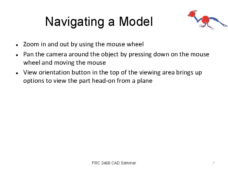 Navigating a Model Zoom in and out by using the mouse wheel Pan the