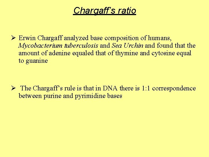 Chargaff’s ratio Ø Erwin Chargaff analyzed base composition of humans, Mycobacterium tuberculosis and Sea