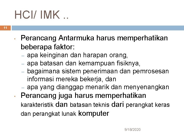 HCI/ IMK. . 11 • Perancang Antarmuka harus memperhatikan beberapa faktor: – – •