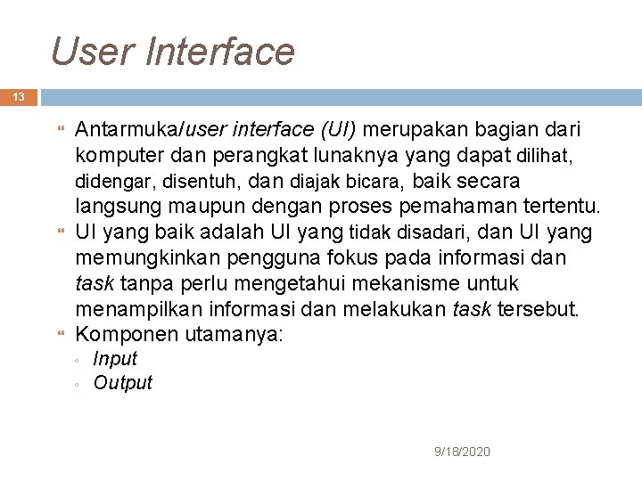 User Interface 13 Antarmuka/user interface (UI) merupakan bagian dari komputer dan perangkat lunaknya yang