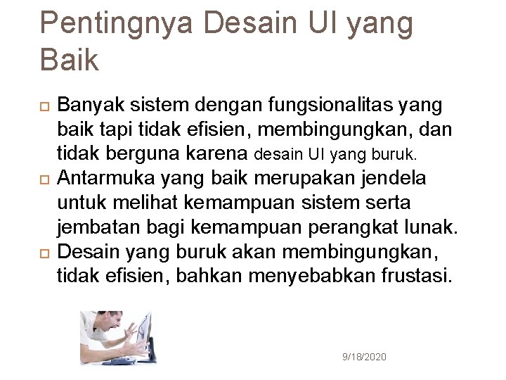 14 Pentingnya Desain UI yang Baik Banyak sistem dengan fungsionalitas yang baik tapi tidak