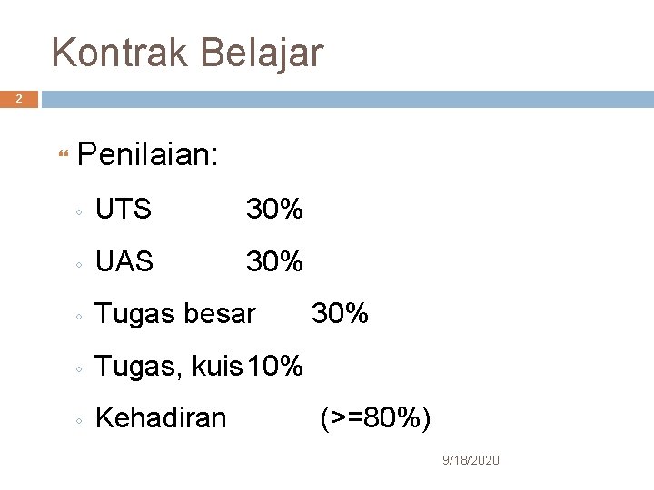 Kontrak Belajar 2 Penilaian: ◦ UTS 30% ◦ UAS 30% ◦ Tugas besar ◦