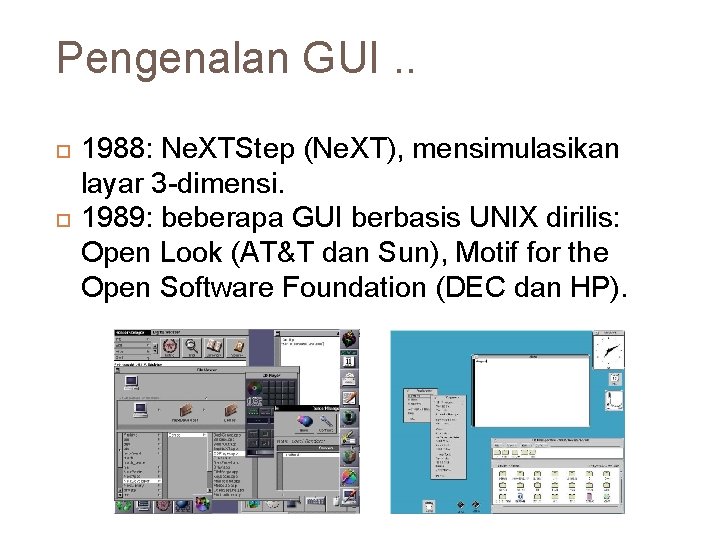 Pengenalan GUI. . 21 1988: Ne. XTStep (Ne. XT), mensimulasikan layar 3 -dimensi. 1989: