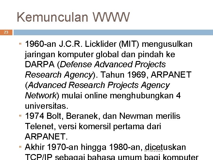 Kemunculan WWW 23 1960 -an J. C. R. Licklider (MIT) mengusulkan jaringan komputer global