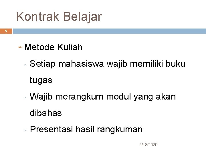 Kontrak Belajar 5 Metode Kuliah ◦ Setiap mahasiswa wajib memiliki buku tugas ◦ Wajib