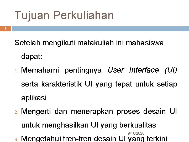 Tujuan Perkuliahan 7 Setelah mengikuti matakuliah ini mahasiswa dapat: 1. Memahami pentingnya User Interface