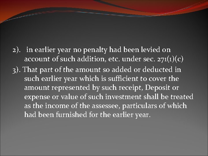 2). in earlier year no penalty had been levied on account of such addition,