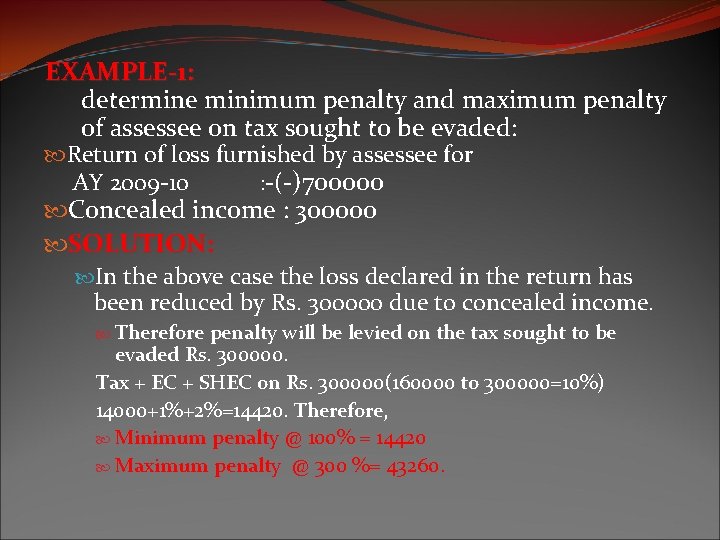 EXAMPLE-1: determine minimum penalty and maximum penalty of assessee on tax sought to be