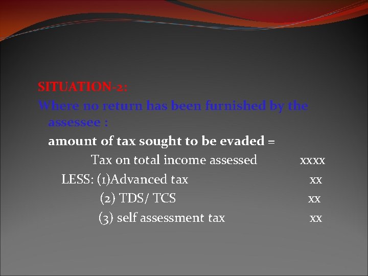 SITUATION-2: Where no return has been furnished by the assessee : amount of tax