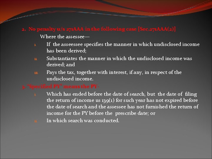 2. No penalty u/s 271 AAA in the following case [Sec. 271 AAA(2)] Where