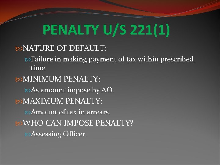 PENALTY U/S 221(1) NATURE OF DEFAULT: Failure in making payment of tax within prescribed