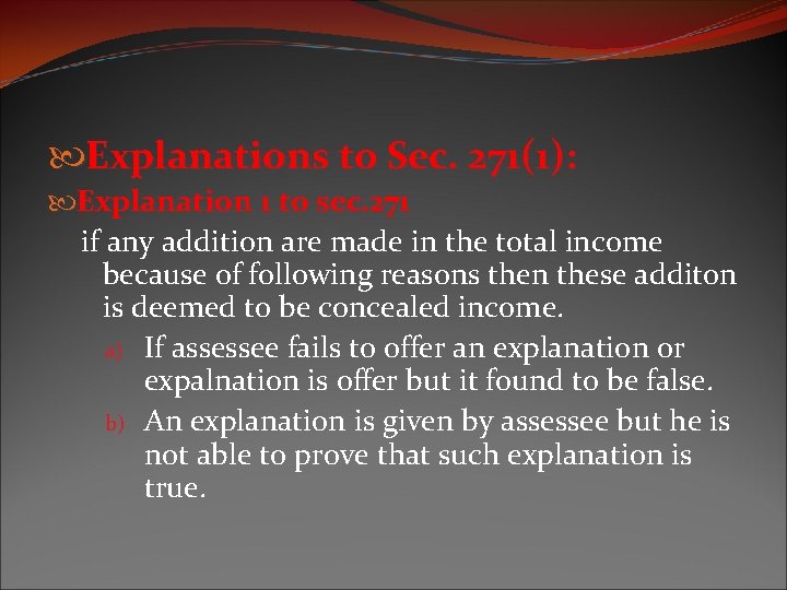  Explanations to Sec. 271(1): Explanation 1 to sec. 271 if any addition are