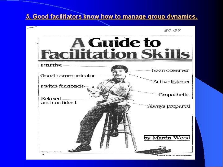 5. Good facilitators know how to manage group dynamics. 