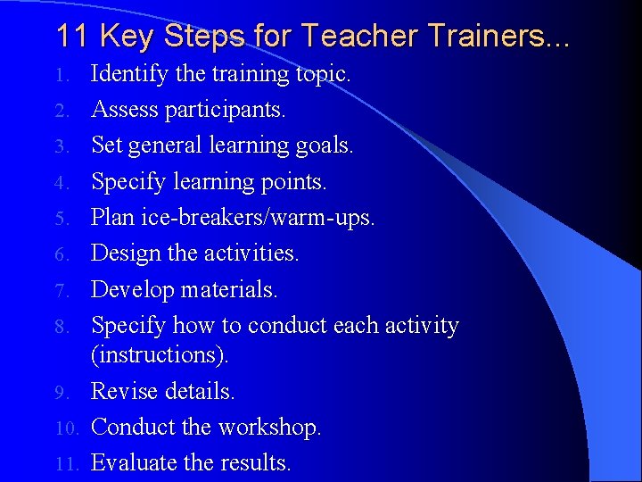 11 Key Steps for Teacher Trainers. . . 1. 2. 3. 4. 5. 6.