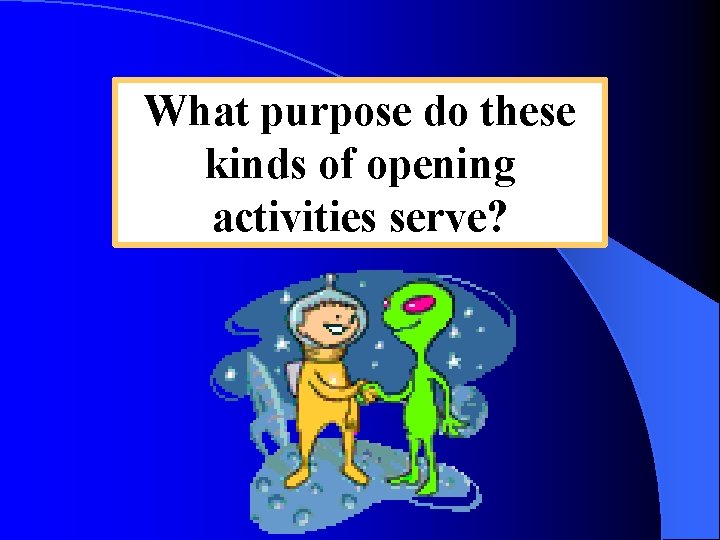 What purpose do these kinds of opening activities serve? 