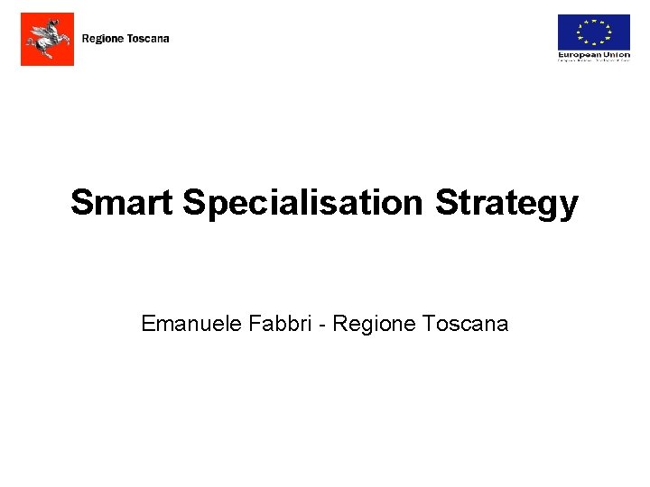 Smart Specialisation Strategy Emanuele Fabbri - Regione Toscana 