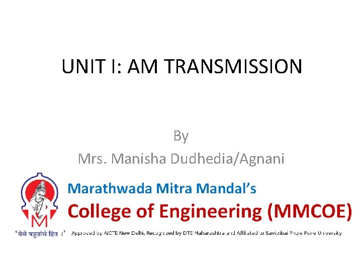 UNIT I: AM TRANSMISSION By Mrs. Manisha Dudhedia/Agnani 