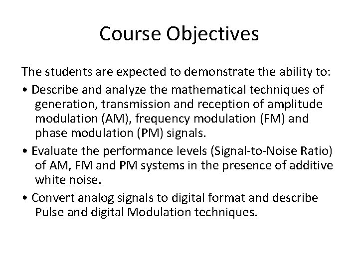 Course Objectives The students are expected to demonstrate the ability to: • Describe and