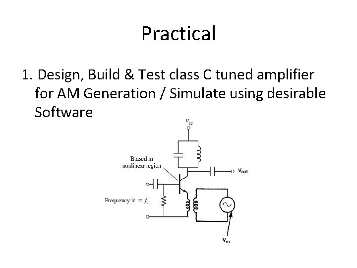 Practical 1. Design, Build & Test class C tuned amplifier for AM Generation /