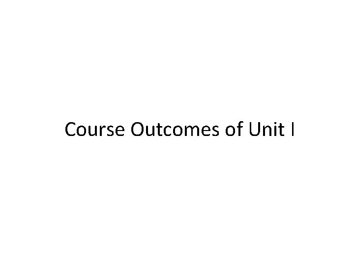 Course Outcomes of Unit I 