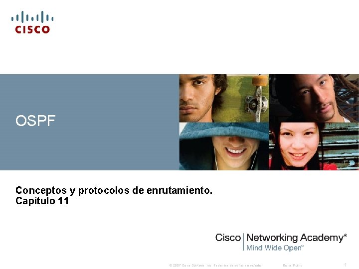 OSPF Conceptos y protocolos de enrutamiento. Capítulo 11 © 2007 Cisco Systems, Inc. Todos