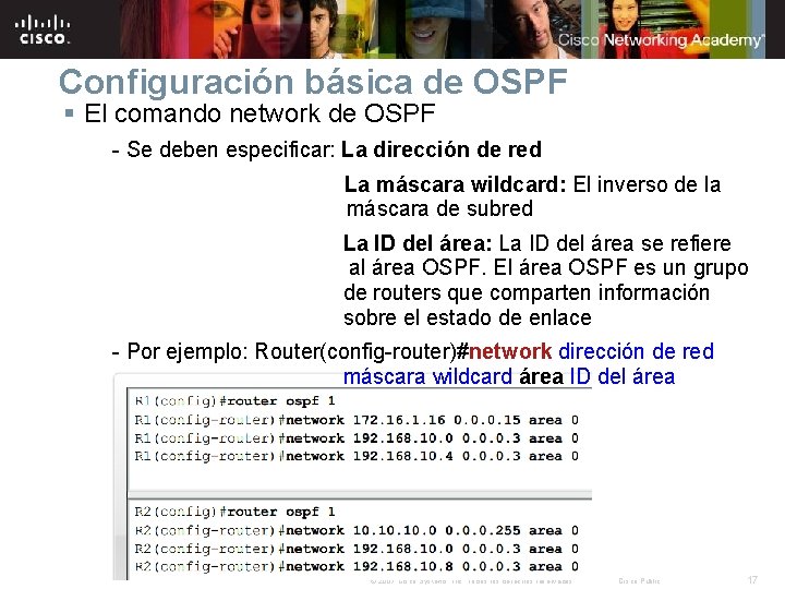 Configuración básica de OSPF § El comando network de OSPF - Se deben especificar: