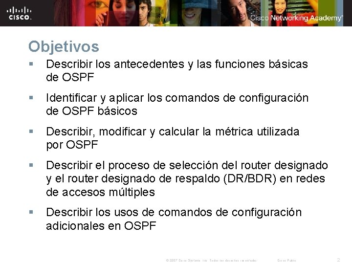 Objetivos § Describir los antecedentes y las funciones básicas de OSPF § Identificar y