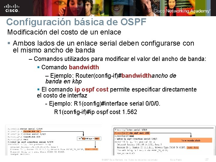 Configuración básica de OSPF Modificación del costo de un enlace § Ambos lados de