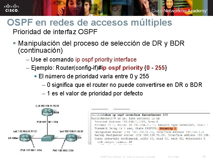 OSPF en redes de accesos múltiples Prioridad de interfaz OSPF § Manipulación del proceso