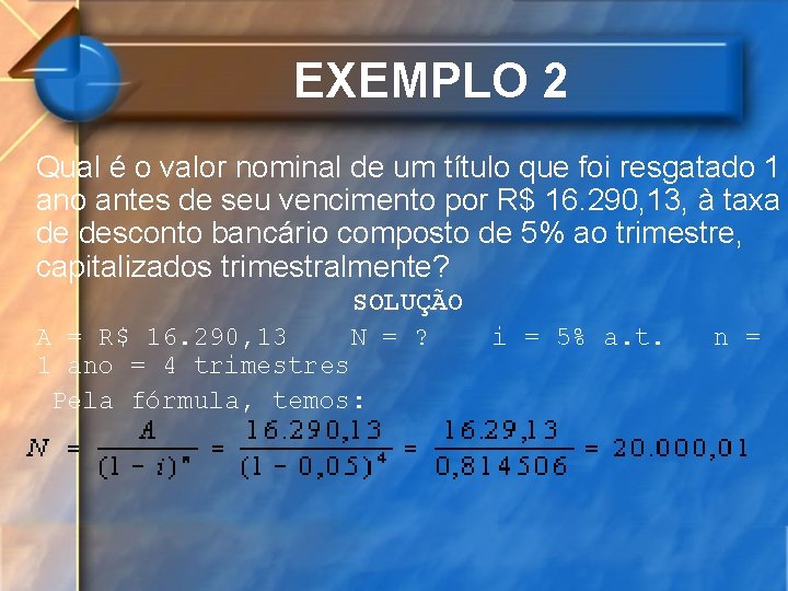 EXEMPLO 2 Qual é o valor nominal de um título que foi resgatado 1