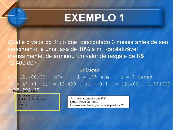 EXEMPLO 1 Qual é o valor do título que, descontado 3 meses antes de