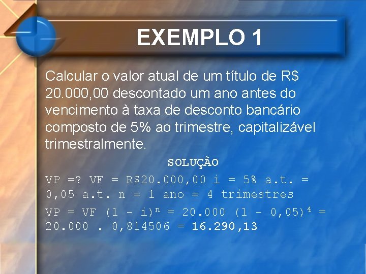 EXEMPLO 1 Calcular o valor atual de um título de R$ 20. 000, 00